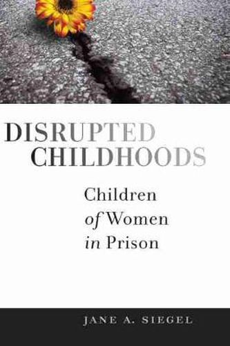 Cover image for Disrupted Childhoods: Children of Women in Prison