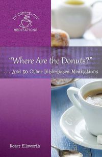 Cover image for Where Are the Donuts?: . . .And 30 Other Bible-Based Meditations