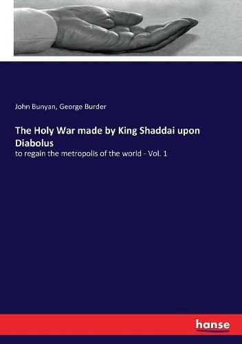 Cover image for The Holy War made by King Shaddai upon Diabolus: to regain the metropolis of the world - Vol. 1