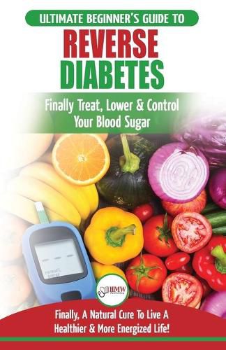 Cover image for Reverse Diabetes: The Ultimate Beginner's Diet Guide To Reversing Diabetes - A Guide to Finally Cure, Lower & Control Your Blood Sugar (Diabetic, Insulin Resistance Diet, Diabetes Cure)