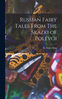 Cover image for Russian Fairy Tales From The Skazki of Polevoi