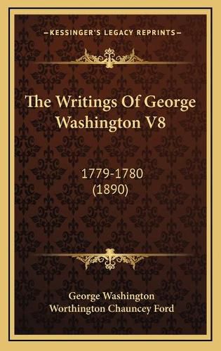 Cover image for The Writings of George Washington V8: 1779-1780 (1890)