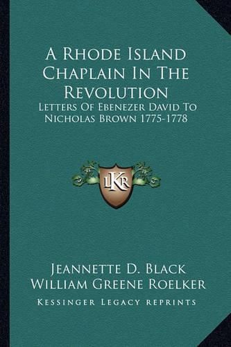 A Rhode Island Chaplain in the Revolution: Letters of Ebenezer David to Nicholas Brown 1775-1778