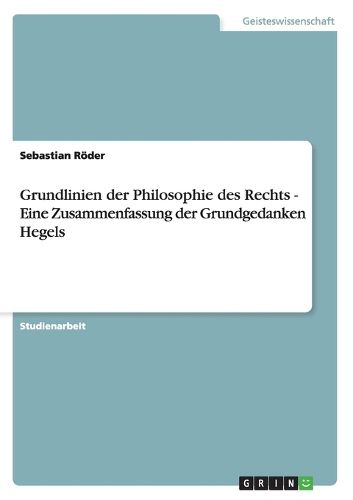 Cover image for Grundlinien der Philosophie des Rechts - Eine Zusammenfassung der Grundgedanken Hegels