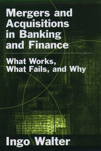 Cover image for Mergers and Acquisitions in Banking and Finance: What Works, What Fails, and Why?