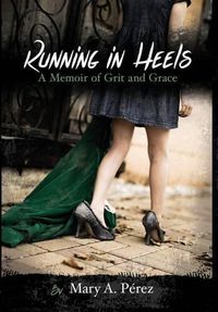 Cover image for Running in Heels: A Memoir of Grit and Grace (New Book Club Edition)