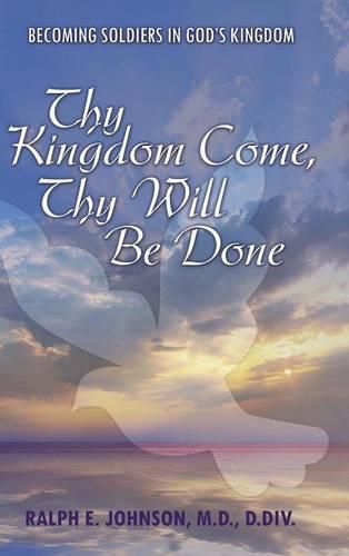 Cover image for Thy Kingdom Come, Thy Will Be Done: Becoming Soldiers in God's Kingdom