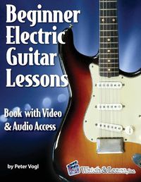 Cover image for Beginner Electric Guitar Lessons: Book with Online Video & Audio
