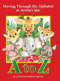 Cover image for Moving Through the Alphabet an Animal's Way A to Z