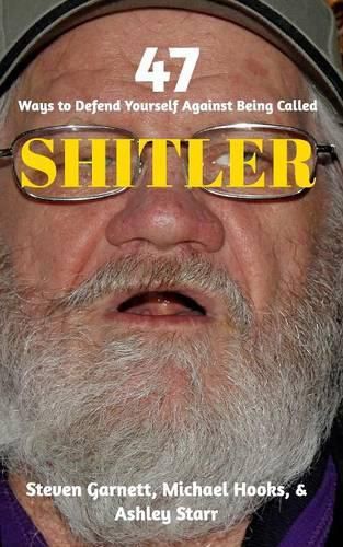 Cover image for 47 Ways to Defend Yourself Against Being Called SHITLER