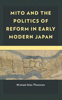 Cover image for Mito and the Politics of Reform in Early Modern Japan