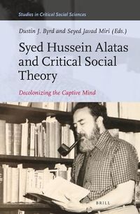 Cover image for Syed Hussein Alatas and Critical Social Theory: Decolonizing the Captive Mind