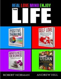 Cover image for Positive Thinking, Self Love, Mindfulness, Vegan: 4 Books in 1! The Total Life Makeover Combo! 30 Days Veganism, Stay in the Moment, 30 Days of Positive Thought, 30 Days of Self Love