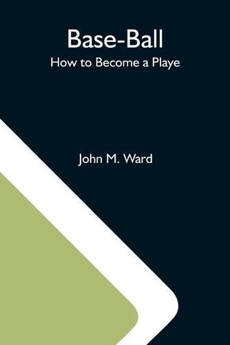 Cover image for Base-Ball; How To Become A Playe