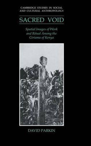 The Sacred Void: Spatial Images of Work and Ritual among the Giriama of Kenya