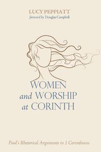 Cover image for Women and Worship at Corinth: Paul's Rhetorical Arguments in 1 Corinthians