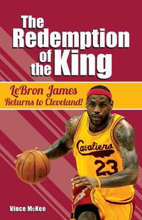 Cover image for The Redemption of the King: LeBron James Returns to Cleveland!