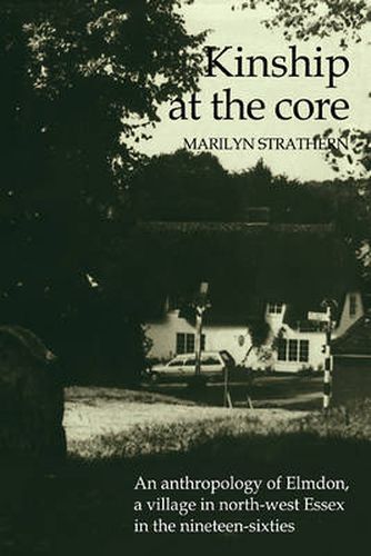 Cover image for Kinship at the Core: An Anthropology of Elmdon, a Village in North-west Essex in the Nineteen-Sixties