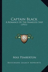 Cover image for Captain Black: A Romance of the Nameless Ship (1911)