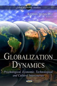 Cover image for Globalization Dynamics: Psychological, Economic, Technological & Cultural -- Volume 1