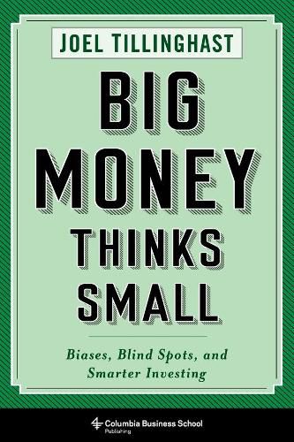 Cover image for Big Money Thinks Small: Biases, Blind Spots, and Smarter Investing