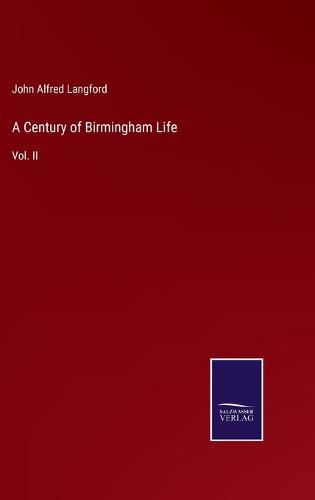 A Century of Birmingham Life: Vol. II