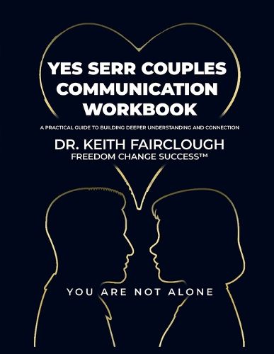 Cover image for YES SERR COUPLES COMMUNICATION WORKBOOK A Practical Guide to Building Deeper Understanding and Connection