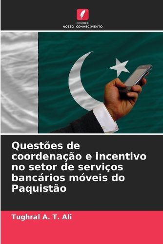 Cover image for Questoes de coordenacao e incentivo no setor de servicos bancarios moveis do Paquistao