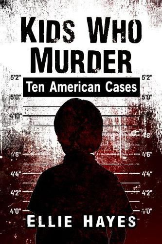 Cover image for Kids Who Murder: Ten American Cases