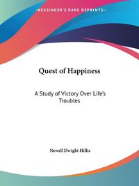 Cover image for Quest of Happiness: A Study of Victory Over Life's Troubles (1913)