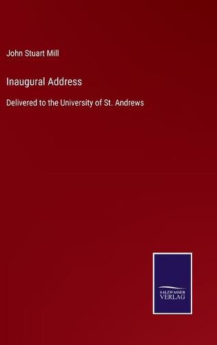 Inaugural Address: Delivered to the University of St. Andrews