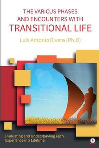 Cover image for The Various Phases and Encounters with Transitional Life: Evaluating and Understanding each Experience in a Lifetime