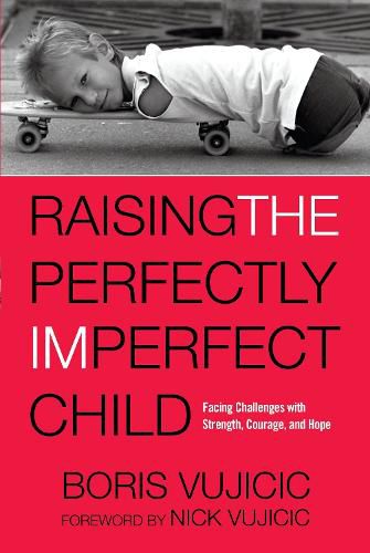 Cover image for Raising the Perfectly Imperfect Child: Facing Challenges with Strength, Courage, and Hope