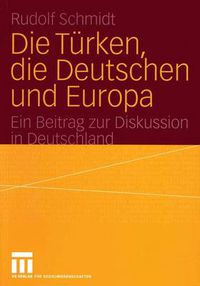 Cover image for Die Turken, die Deutschen und Europa: Ein Beitrag zur Diskussion in Deutschland