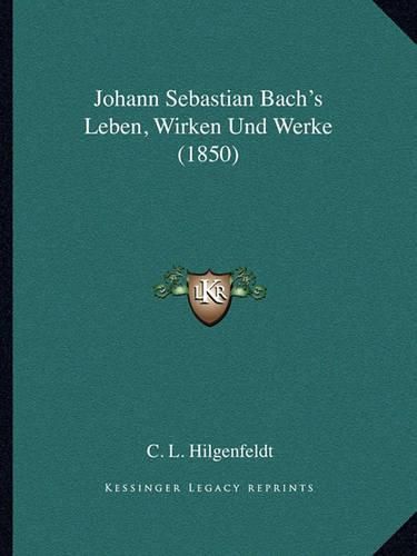 Cover image for Johann Sebastian Bach's Leben, Wirken Und Werke (1850)