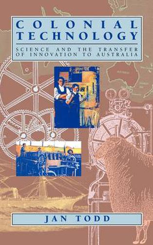 Cover image for Colonial Technology: Science and the Transfer of Innovation to Australia