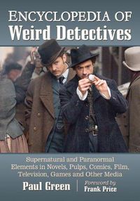 Cover image for Encyclopedia of Weird Detectives: Supernatural and Paranormal Elements in Novels, Pulps, Comics, Film, Television, Games and Other Media