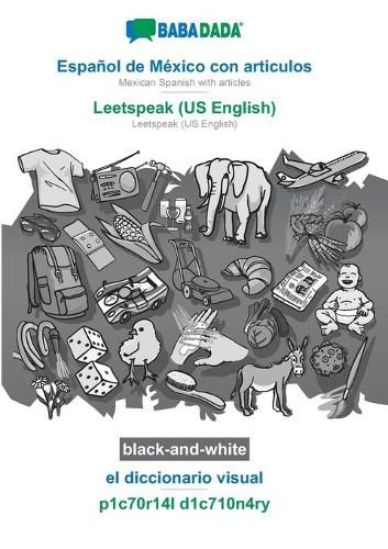 Cover image for BABADADA black-and-white, Espanol de Mexico con articulos - Leetspeak (US English), el diccionario visual - p1c70r14l d1c710n4ry: Mexican Spanish with articles - Leetspeak (US English), visual dictionary