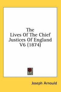 Cover image for The Lives of the Chief Justices of England V6 (1874)