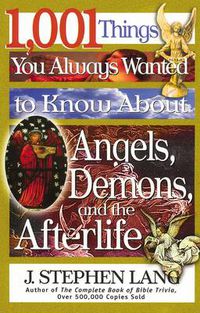 Cover image for 1,001 Things You Always Wanted to Know About Angels, Demons, and the Afterlife