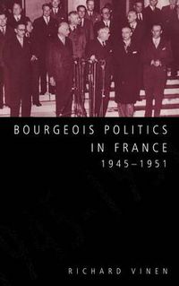 Cover image for Bourgeois Politics in France, 1945-1951