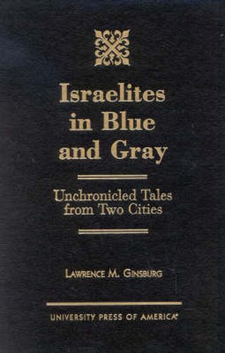 Cover image for Israelites in Blue and Gray: Unchronicled Tales from Two Cities