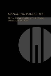 Cover image for Managing Public Debt: From Diagnostics to Reform Implementation