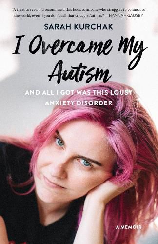 Cover image for I Overcame My Autism and All I Got Was This Lousy Anxiety Disorder: A Memoir