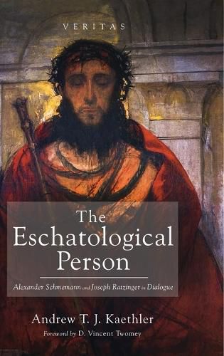 The Eschatological Person: Alexander Schmemann and Joseph Ratzinger in Dialogue