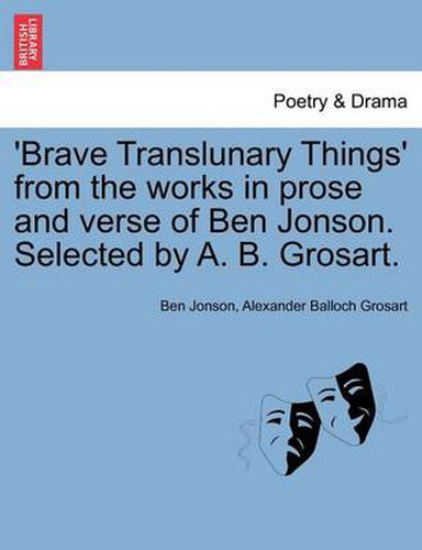 Cover image for 'Brave Translunary Things' from the Works in Prose and Verse of Ben Jonson. Selected by A. B. Grosart.