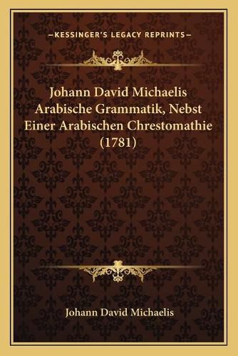 Johann David Michaelis Arabische Grammatik, Nebst Einer Arabischen Chrestomathie (1781)