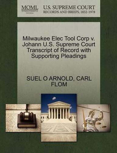 Cover image for Milwaukee Elec Tool Corp V. Johann U.S. Supreme Court Transcript of Record with Supporting Pleadings