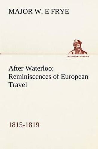 Cover image for After Waterloo: Reminiscences of European Travel 1815-1819