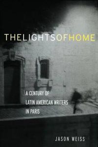 Cover image for The Lights of Home: A Century of Latin American Writers in Paris